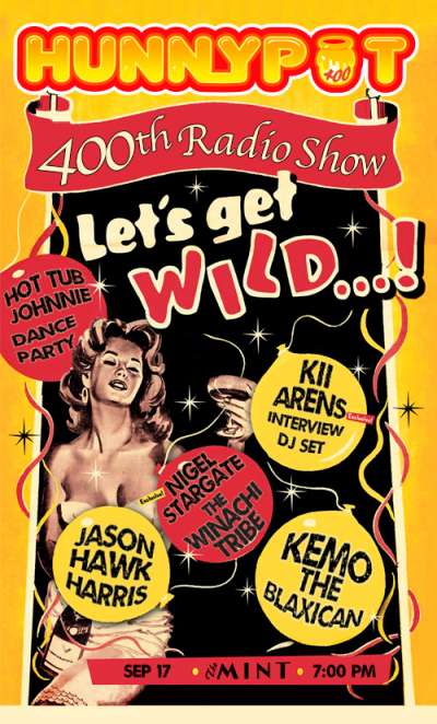 Hunnypot Radio Live 400th show w. KII ARENS (GUEST INTERVIEW/DJ SET) + JASON HAWK HARRIS + KEMO THE BLAXICAN + NIGEL STARGATE