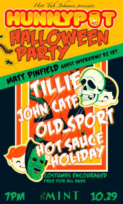 Hunnypot Halloween Party w. MATT PINFIELD (MUSIC INDUSTRY GUEST INTERVIEW/DJ SET) + JOHN CATE + tiLLie + OLD_SPORT + HOT SAUCE HOLIDAY